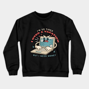 I need a vacation, laptop cartoon mascot works until tired Crewneck Sweatshirt